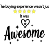 The buying experience wasn't just 5 stars, it was AWESOME