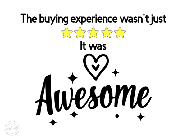 The buying experience wasn't just 5 stars, it was AWESOME