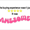 The buying experience wasn't just 5 stars, it was AWESOME (pink)