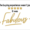 The buying experience wasn't just 5 stars, it was Fabulous
