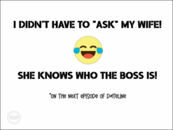 I DON'T HAVE TO ASK MY WIFE