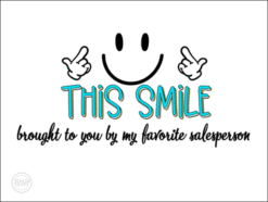 THIS SMILE, brought to you by my favorite salesperson