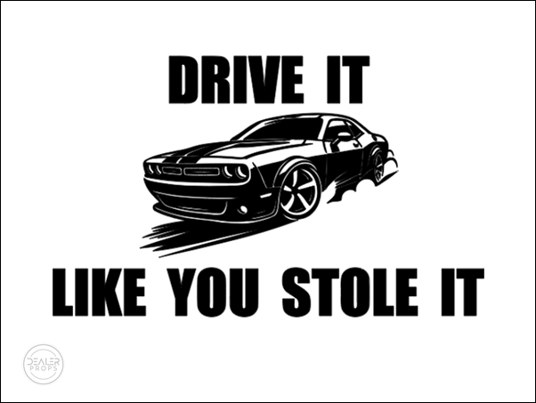 DRIVE IT LIKE YOU STOLE IT 4