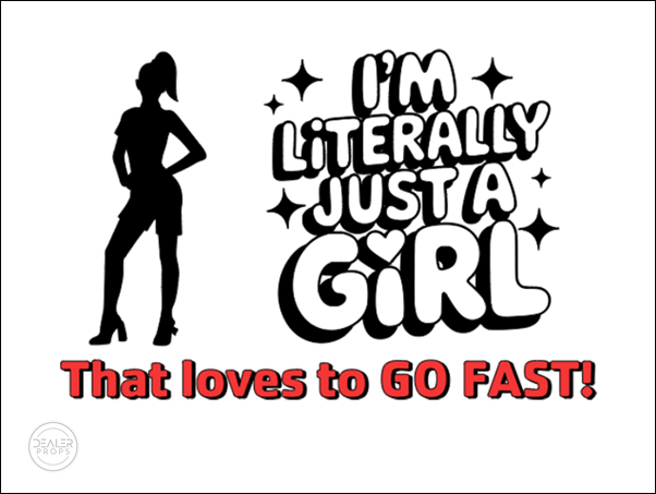 I'm literally just a girl, that loves to go fast!