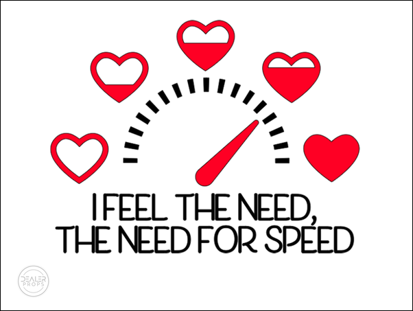 I FEEL THE NEED, THE NEED FOR SPEED hearts speedometer