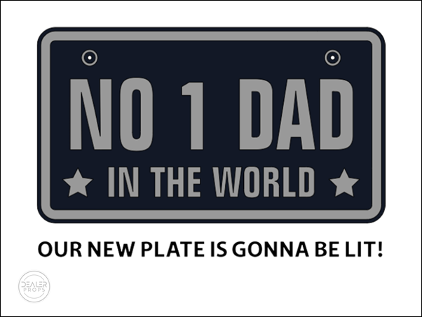Number 1 Dad in the world! Our new plate is gonna be lit!